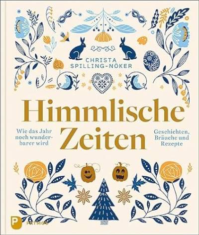 Himmlische Zeiten: Wie das Jahr noch wunderbarer wird. Geschichten, Bräuche und Rezepte von Patmos-Verlag